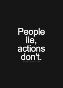 אנשים משקרים מעשים לא משקרים. 